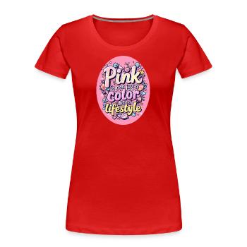 Pink is not just a color but a Lifestyle - Frauen Premium Bio T-Shirt - Rot - Vorne - Mia (176cm)