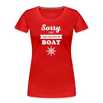 I Can't I Have Plans With My Boat - Boot Segeln - Frauen Premium Bio T-Shirt - Rot - Vorne - Mia (176cm)