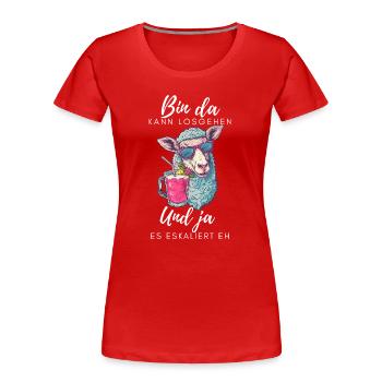 Bin da kann losgehen und ja es eskaliert eh Schaf - Frauen Premium Bio T-Shirt - Rot - Vorne - Mia (176cm)