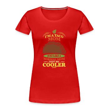 I'm A Taco Mom Just Like A Normal Mom - Women's Premium Organic T-Shirt - red - Front - Mia (176cm)