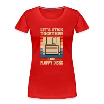 Lass Uns Zusammenhalten Wie Floppy Disks - Frauen Premium Bio T-Shirt - Rot - Vorne - Mia (176cm)
