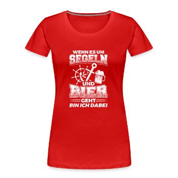 Segeln Segler Segel Shirt Wenn Es Um - Frauen Premium Bio T-Shirt - Rot - Vorne - Mia (176cm)