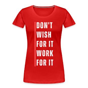 Je ne souhaite pas que cela fonctionne pour cela. Motivation disant. - T-shirt bio Premium Femme - rouge - Devant - Mia (176cm)