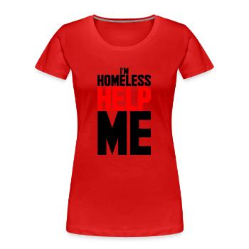 I'm homeless help me - Women's Premium Organic T-Shirt - red - Front - Mia (176cm)
