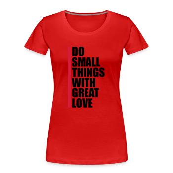 Zitat do small things - Frauen Premium Bio T-Shirt - Rot - Vorne - Mia (176cm)
