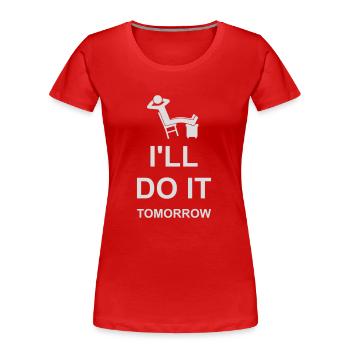 do it tomorrow quote - Women's Premium Organic T-Shirt - red - Front - Mia (176cm)
