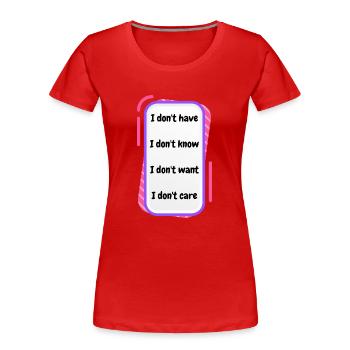 I don't have, I don't know, I don't want, I don't - Women's Premium Organic T-Shirt - red - Front - Mia (176cm)