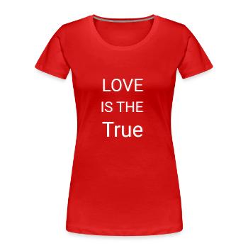 LOVE IS THE TRUE - Frauen Premium Bio T-Shirt - Rot - Vorne - Mia (176cm)