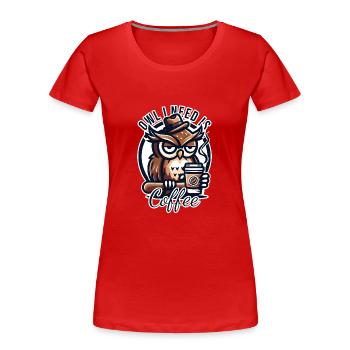 Owl I Need Is Coffee Eule Kaffee - Women's Premium Organic T-Shirt - red - Front - Mia (176cm)