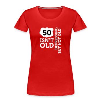 50 Is Not Old. Depressing, But Not Old! - Women's Premium Organic T-Shirt - red - Front - Mia (176cm)