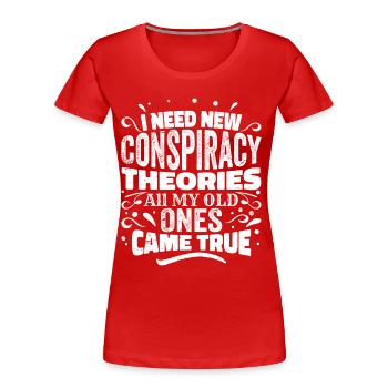I Need New Conspiracy Theories - Frauen Premium Bio T-Shirt - Rot - Vorne - Mia (176cm)