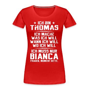 Ich bin Thomas und mache was ich will | Sarkasmus - Frauen Premium Bio T-Shirt - Rot - Vorne - Mia (176cm)