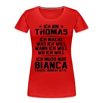 Ich bin Thomas und mache was ich will | Sarkasmus - Frauen Premium Bio T-Shirt - Rot - Vorne - Mia (176cm)