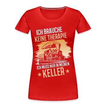 Ich Brauche keine Therapie Modellbahn Eisenbahn - Frauen Premium Bio T-Shirt - Rot - Vorne - Mia (176cm)