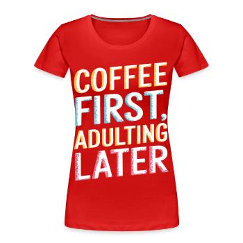 Café D’abord Adulte Plus tard Drôle Amateurs de café - T-shirt bio Premium Femme - rouge - Devant - Mia (176cm)