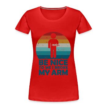 Be nice to me I broke my arm - Frauen Premium Bio T-Shirt - Rot - Vorne - Mia (176cm)