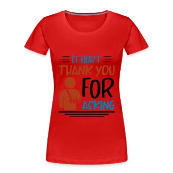 It Hurt Thank You For Asking - Frauen Premium Bio T-Shirt - Rot - Vorne - Mia (176cm)
