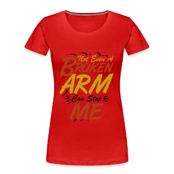 Not even a broken arm can stop me - Frauen Premium Bio T-Shirt - Rot - Vorne - Mia (176cm)