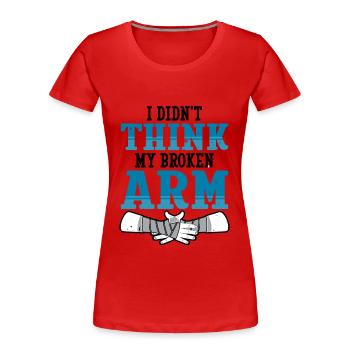 I didnt think my broken arm - Frauen Premium Bio T-Shirt - Rot - Vorne - Mia (176cm)