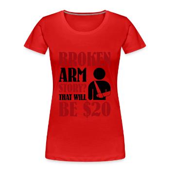 Broken Arm Story That Will Be $20 - Frauen Premium Bio T-Shirt - Rot - Vorne - Mia (176cm)