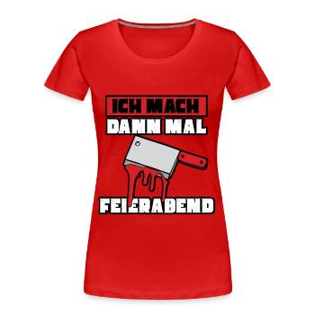 Ich mach dann mal feierabend Metzger Fleischer - Frauen Premium Bio T-Shirt - Rot - Vorne - Mia (176cm)
