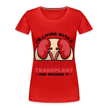 I'm Living With A Kidney Transplant And Rocking It - Frauen Premium Bio T-Shirt - Rot - Vorne - Mia (176cm)