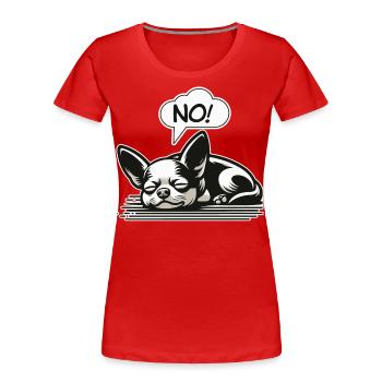 NEIN! Chihuahua Frecher Hund sagt lustiger Chihuahua - Frauen Premium Bio T-Shirt - Rot - Vorne - Mia (176cm)