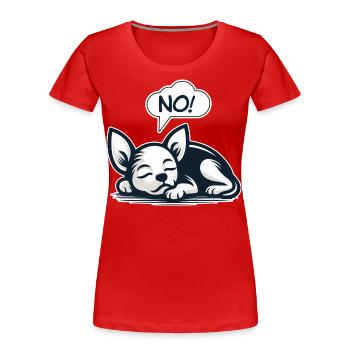 NEIN! Chihuahua Frecher Hund sagt lustiger Chihuahua - Frauen Premium Bio T-Shirt - Rot - Vorne - Mia (176cm)