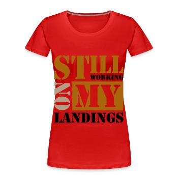 Still Working On My Landings - Frauen Premium Bio T-Shirt - Rot - Vorne - Mia (176cm)
