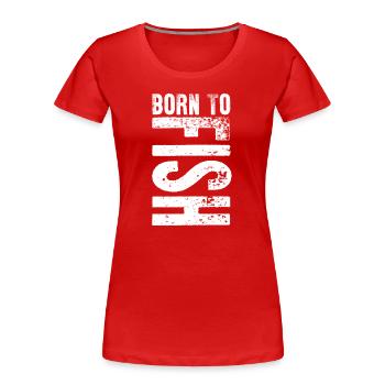 Geboren, Fischen Hobby Liebhaber Geschenkidee zu fischen - Frauen Premium Bio T-Shirt - Rot - Vorne - Mia (176cm)