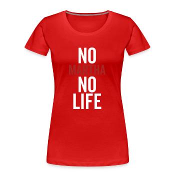 Nein Martha Kein Leben - Frauen Premium Bio T-Shirt - Rot - Vorne - Mia (176cm)