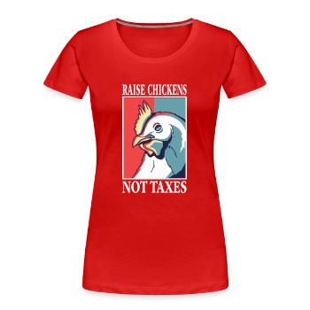 Libertarian Raise Chickens Not Taxes Ranch - Women's Premium Organic T-Shirt - red - Front - Mia (176cm)