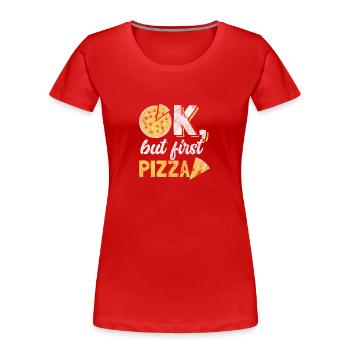 D'accord, mais il y a d'abord Pizza - T-shirt bio Premium Femme - rouge - Devant - Mia (176cm)