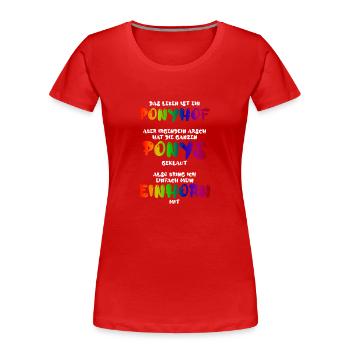 Das Leben ist ein Ponyhof - Frauen Premium Bio T-Shirt - Rot - Vorne - Mia (176cm)