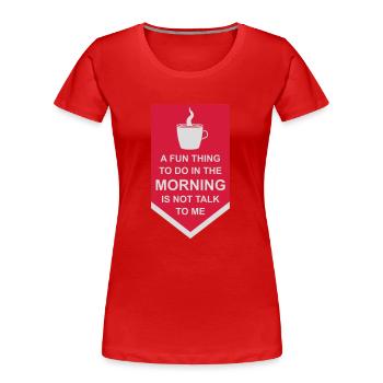not talk to me - Frauen Premium Bio T-Shirt - Rot - Vorne - Mia (176cm)