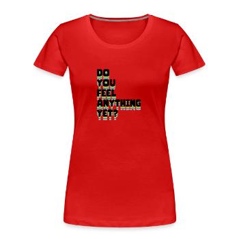 Ressentez-vous encore quelque chose - T-shirt bio Premium Femme - rouge - Devant - Mia (176cm)