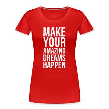 Verwirklichen Sie Ihre erstaunlichen Träume - Frauen Premium Bio T-Shirt - Rot - Vorne - Mia (176cm)