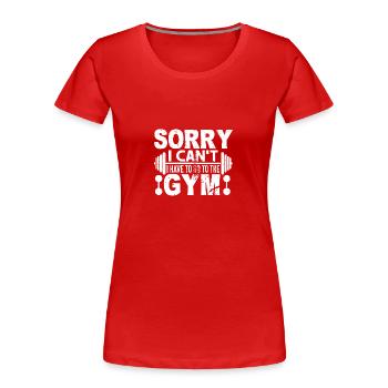 Sorry, ich kann nicht, ich muss ins Fitnessstudio - Frauen Premium Bio T-Shirt - Rot - Vorne - Mia (176cm)