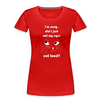 ES TUT MIR LEID, HABE ICH GERADE MEINE AUGEN LAUT VERDREHT? KATZE - Frauen Premium Bio T-Shirt - Rot - Vorne - Mia (176cm)