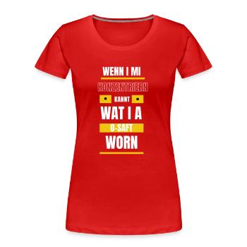 Konzentrieren... - bayerischer Spruch - Frauen Premium Bio T-Shirt - Rot - Vorne - Mia (176cm)