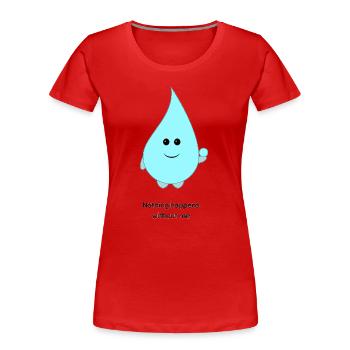 Dessin animé cute goutte d’eau Rien ne se passe sans moi - T-shirt bio Premium Femme - rouge - Devant - Mia (176cm)
