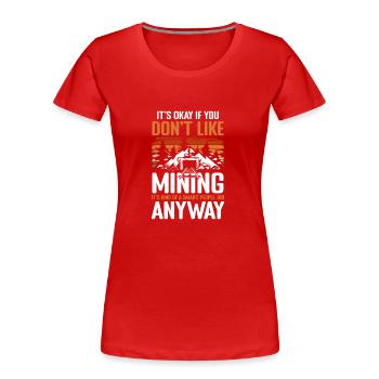 Kohle Schaufel Grubenarbeiter Schätze - Frauen Premium Bio T-Shirt - Rot - Vorne - Mia (176cm)