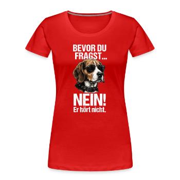 Bevor Du Fragst Nein Beagle  - Frauen Premium Bio T-Shirt - Rot - Vorne - Mia (176cm)