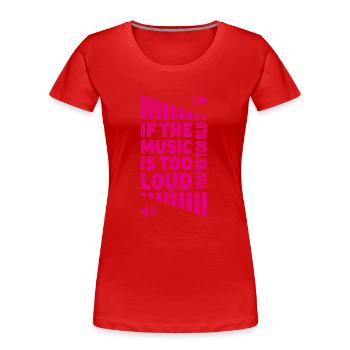 loud music volume ? You're old! - Women's Premium Organic T-Shirt - red - Front - Mia (176cm)