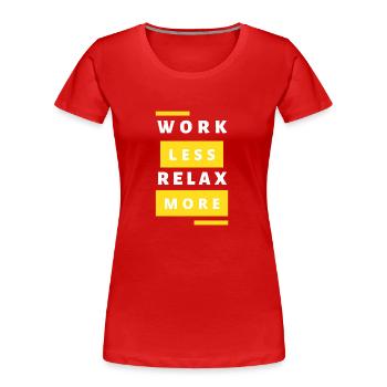 Weniger arbeiten, mehr entspannen - Frauen Premium Bio T-Shirt - Rot - Vorne - Mia (176cm)