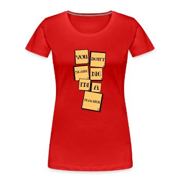 Du machst mir keine Angst, ich bin ein Lehrer - Frauen Premium Bio T-Shirt - Rot - Vorne - Mia (176cm)
