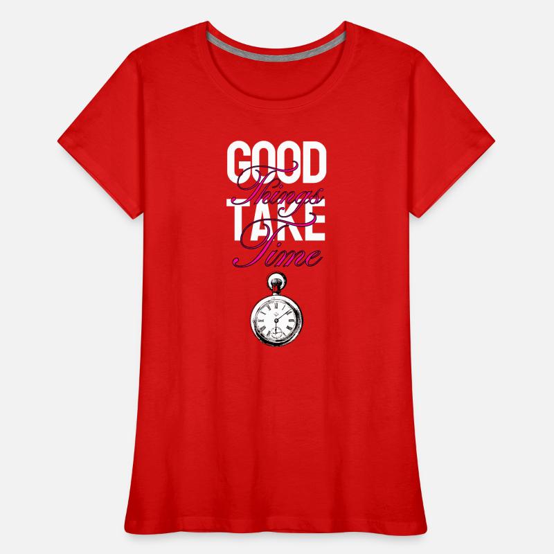 Good things take time Women's Premium Organic T-Shirt