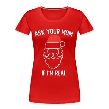 Ask Your Mom If I Am Real Motif for a - Women's Premium Organic T-Shirt - red - Front - Mia (176cm)