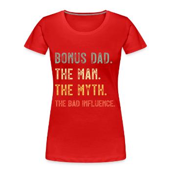 Bonus: Papa, Der Mann, Der Mythos, Schlechter Einfluss - Frauen Premium Bio T-Shirt - Rot - Vorne - Mia (176cm)