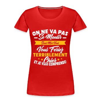 On va pas mentir sans moi vous vous feriez chier - T-shirt bio Premium Femme - rouge - Devant - Mia (176cm)